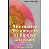 Alternative Treatments of Bipolar Disorder: Safe, effective and affordable approaches and how to use them - Paperback