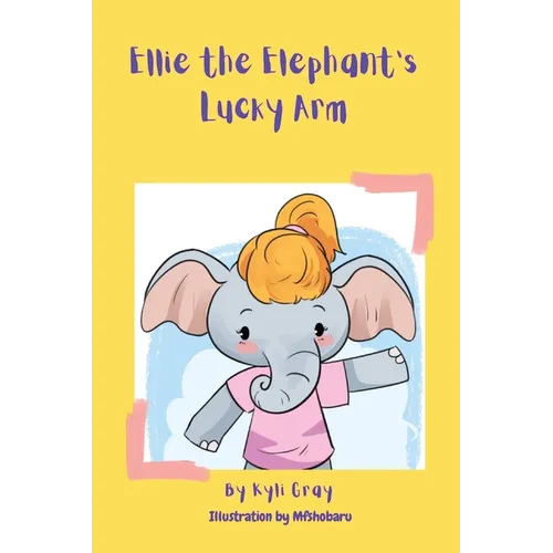 Ellie the Elephant's Lucky Arm - Paperback