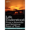 Life Understood: From a Scientific and Religious Point of View - Paperback