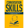Conversation Skills: How to Use Storytelling in Your Communication to Gain Recognition, Be More Likeable, & Connect with People - Paperback