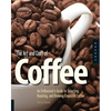 Art and Craft of Coffee: An Enthusiast's Guide to Selecting, Roasting, and Brewing Exquisite Coffee - Paperback