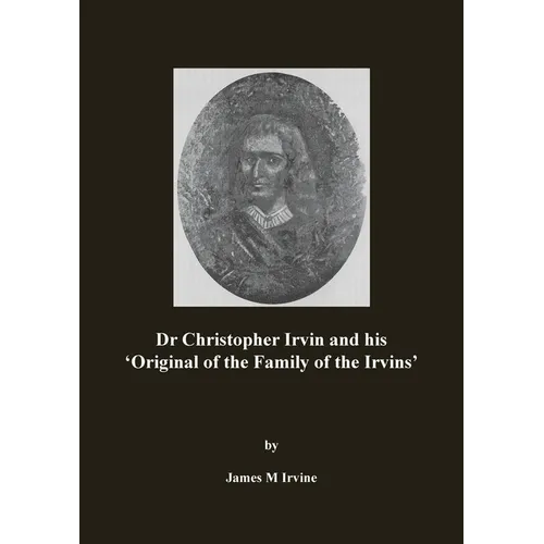 Dr Christopher Irvin and his 'Original of the Family of the Irvins' - Paperback