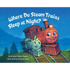 Where Do Steam Trains Sleep at Night? - Board Book
