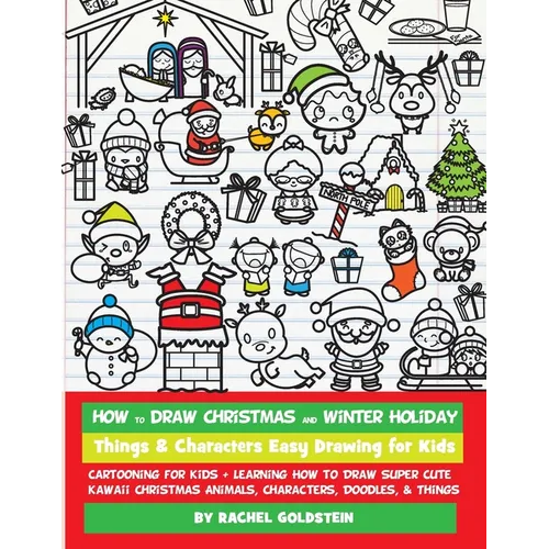 How to Draw Christmas and Winter Holiday Things & Characters Easy Drawing for Kids: Cartooning for Kids + Learning How to Draw Super Cute Kawaii Chris - Paperback