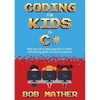 Coding for Kids in C#: Made Your Kid a Coding Superstar in 1 Month with Coding Games, Activities and Puzzles (Coding for Absolute Beginners) - Paperback