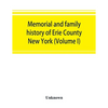 Memorial and family history of Erie County, New York (Volume I) - Paperback