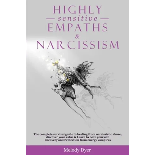 Highly Sensitive Empaths & Narcissism: The complete survival guide to healing from narcissistic abuse, discover your value & Learn to Love yourself. R - Paperback