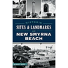 Historic Sites and Landmarks of New Smyrna Beach - Hardcover