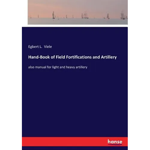 Hand-Book of Field Fortifications and Artillery: also manual for light and heavy artillery - Paperback