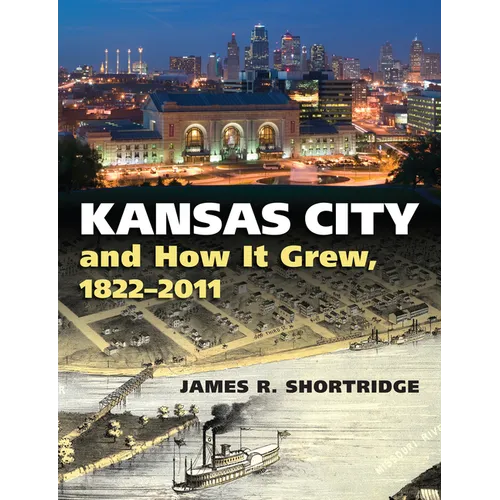 Kansas City and How It Grew, 1822-2011 - Hardcover