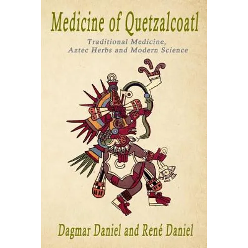 Medicine of Quetzacoatl: Traditional Medicine, Aztec Herbs and Modern Science - Paperback