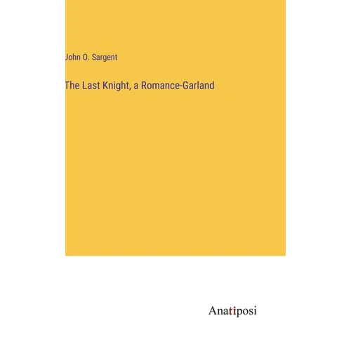 The Last Knight, a Romance-Garland - Hardcover