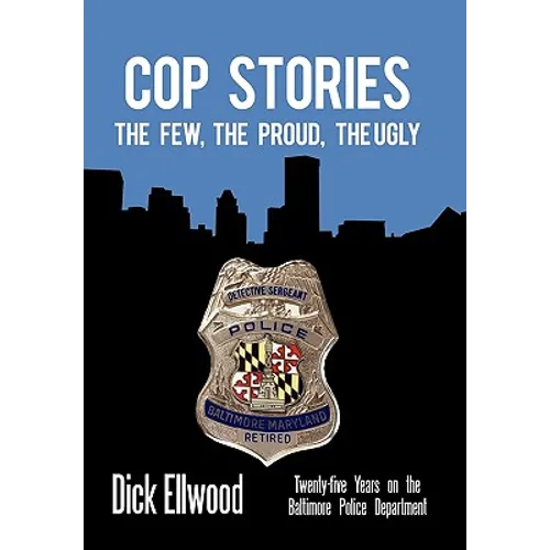 Cop Stories: The Few, the Proud, the Ugly-Twenty-Five Years on the Baltimore Police Department - Hardcover