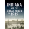 Indiana and the Great Flood of 1913 - Paperback