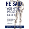 He Said, You Have Prostate Cancer: This Is the Book the Author Couldn't Find When He Needed It--His Journal of What Came Next. - Paperback