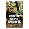 Counter Sniper Handbook - Eliminate the Risk with the Official US Army Manual: Suitable Countersniping Equipment, Rifles, Ammunition, Noise and Muzzle - Paperback