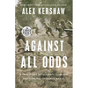 Against All Odds: A True Story of Ultimate Courage and Survival in World War II - Paperback