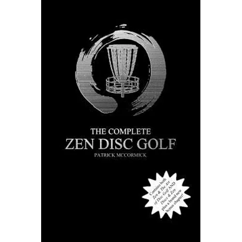 The Complete Zen Disc Golf: Contains two books: Zen & The Art of Disc Golf AND Discs & Zen PLUS A Brand New Bonus Chapter - Paperback