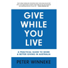 Give While You Live: A Practical Guide to More and Better Giving in Australia - Paperback