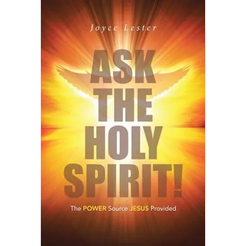 Ask the Holy Spirit!: The Power Source Jesus Provided - Paperback