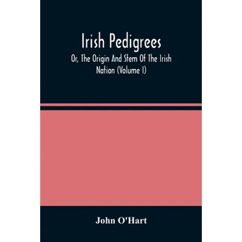 Irish Pedigrees; Or, The Origin And Stem Of The Irish Nation (Volume I) - Paperback