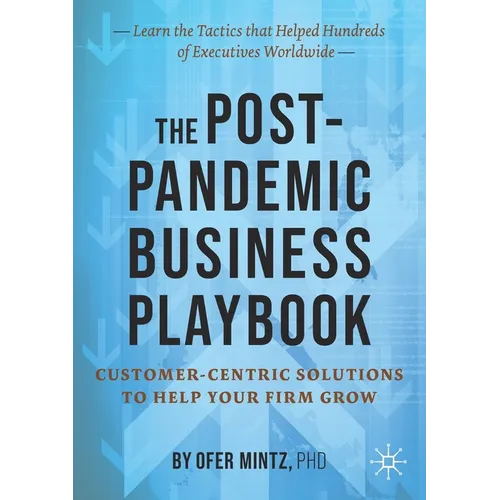 The Post-Pandemic Business Playbook: Customer-Centric Solutions to Help Your Firm Grow - Paperback