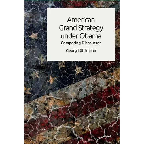 American Grand Strategy Under Obama: Competing Discourses - Paperback