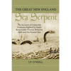 The Great New England Sea Serpent: An Account of Unknown Creatures Sighted by Many Respectable Persons Between 1638 and the Present Day - Paperback