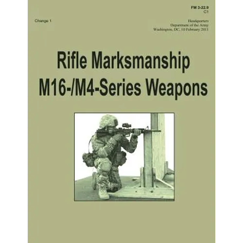 Rifle Marksmanship M16-/M4-Series Weapons (FM 3-22.9): Change 1 - Paperback