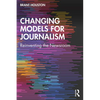 Changing Models for Journalism: Reinventing the Newsroom - Paperback