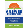 The Answer Discovery: How to Change the World by Helping Others...and Ourselves - Paperback