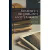 Oratory its Requirements and its Rewards - Hardcover