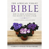 The African violet Bible: How to Grow Saintpaulias that Bloom 365 Days a Year (Indoor Flower Gardening Book) - Paperback
