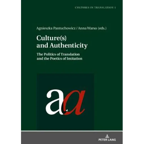Culture(s) and Authenticity: The Politics of Translation and the Poetics of Imitation - Hardcover