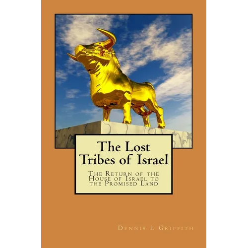 The Lost Tribes of Israel: The Return of the House of Israel To the Promised Land - Paperback