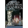 Haunted Graveyards of the Ozarks - Hardcover
