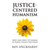 Justice-Centered Humanism: How (and Why) to Engage in Public Policy for Good - Paperback