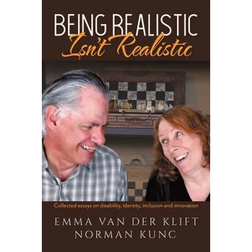 Being Realistic Isn't Realistic: Collected essays on disability, identity, inclusion and innovation - Paperback
