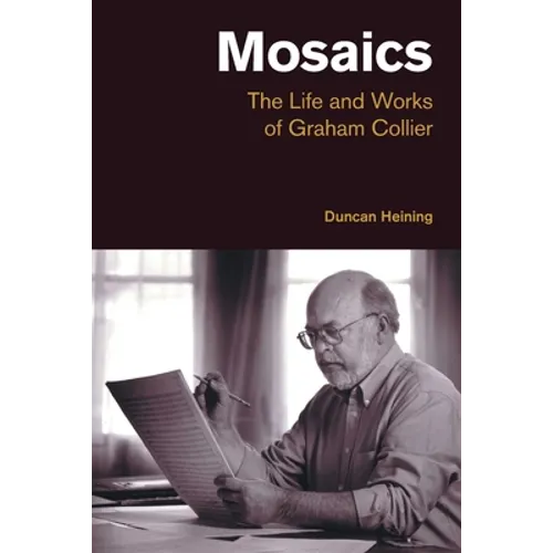 Mosaics: The Life and Works of Graham Collier - Paperback