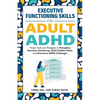 Executive Functioning Skills for Adult ADHD: Proven Tools and Strategies to Strengthen Executive Functioning, Build Healthy Habits, and Overcome ADHD - Paperback