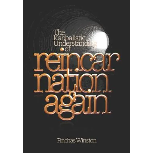 Reincarnation Again: The Kabbalistic Understanding of Reincarnation - Paperback