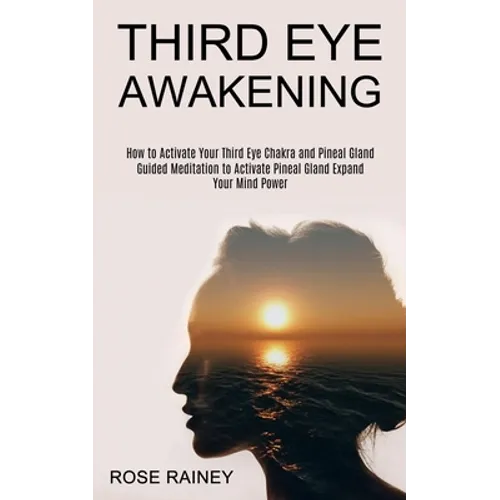 Third Eye Awakening: Guided Meditation to Activate Pineal Gland Expand Your Mind Power (How to Activate Your Third Eye Chakra and Pineal Gland) - Paperback