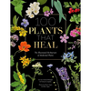 100 Plants That Heal: The Illustrated Herbarium of Medicinal Plants - Hardcover