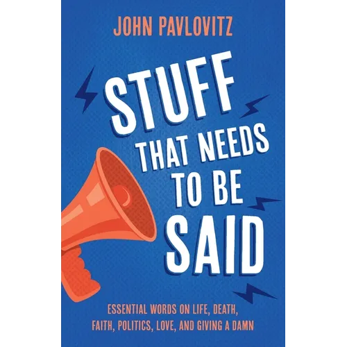 Stuff That Needs To Be Said: Essential Words on Life, Death, Faith, Politics, Love, and Giving a Damn - Paperback