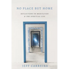 No Place But Home: Reflections on Meditation and the Spiritual Life - Paperback