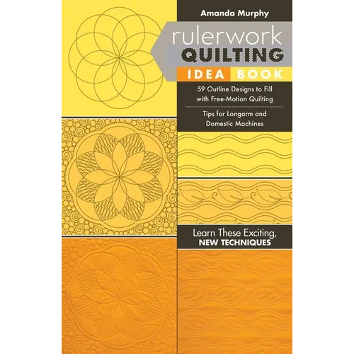 Rulerwork Quilting Idea Book: 59 Outline Designs to Fill with Free-Motion Quilting, Tips for Longarm and Domestic Machines - Paperback