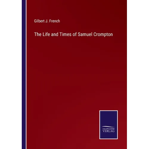 The Life and Times of Samuel Crompton - Paperback