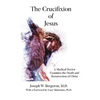 The Crucifixion of Jesus: A Medical Doctor Examines the Death and Resurrection of Christ - Hardcover