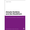 Advaita Vedanta and Zen Buddhism: Deconstructive Modes of Spiritual Inquiry - Paperback