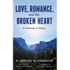 Love, Romance, and the Broken Heart: A Collection of Poetry - Paperback